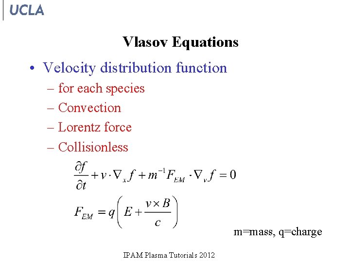 Vlasov Equations • Velocity distribution function – for each species – Convection – Lorentz