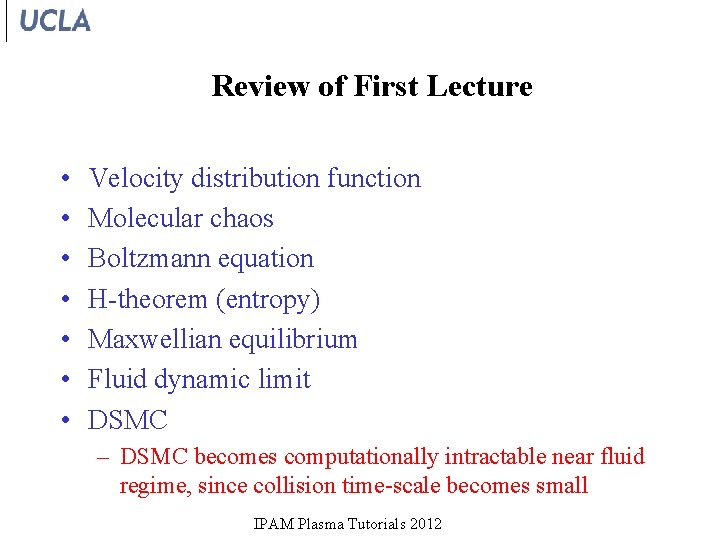 Review of First Lecture • • Velocity distribution function Molecular chaos Boltzmann equation H-theorem