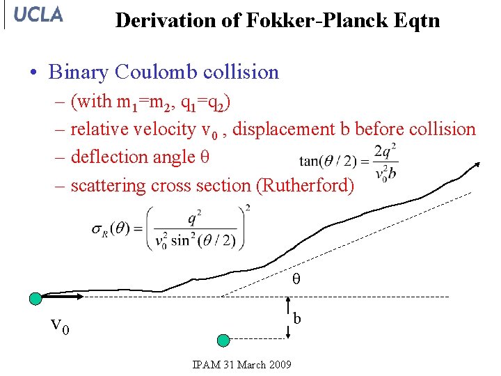 Derivation of Fokker-Planck Eqtn • Binary Coulomb collision – (with m 1=m 2, q Derivation of Fokker-Planck Eqtn • Binary Coulomb collision – (with m 1=m 2, q