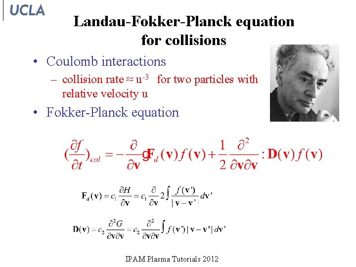 Landau-Fokker-Planck equation for collisions • Coulomb interactions – collision rate ≈ u-3 for two