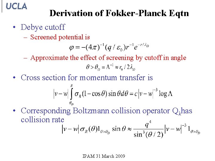 Derivation of Fokker-Planck Eqtn • Debye cutoff – Screened potential is – Approximate the