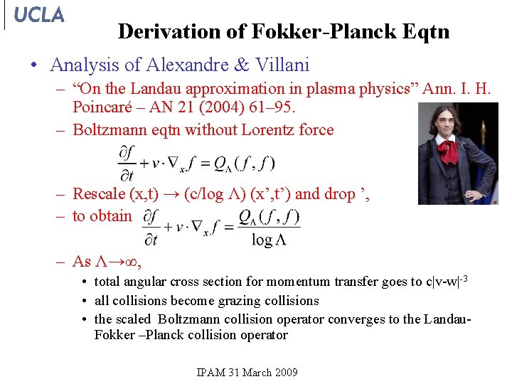 Derivation of Fokker-Planck Eqtn • Analysis of Alexandre & Villani – “On the Landau