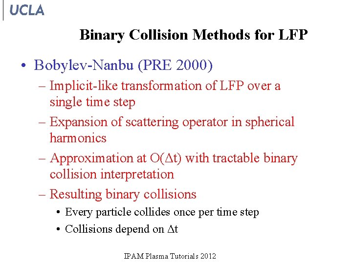 Binary Collision Methods for LFP • Bobylev-Nanbu (PRE 2000) – Implicit-like transformation of LFP