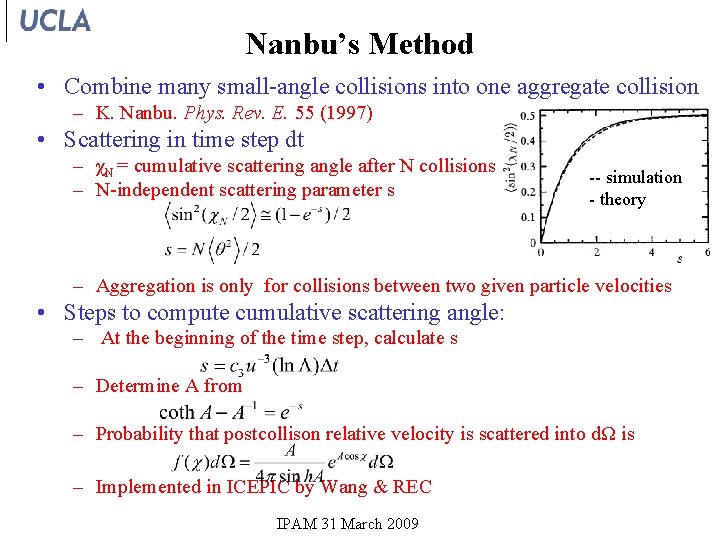 Nanbu’s Method • Combine many small-angle collisions into one aggregate collision – K. Nanbu.