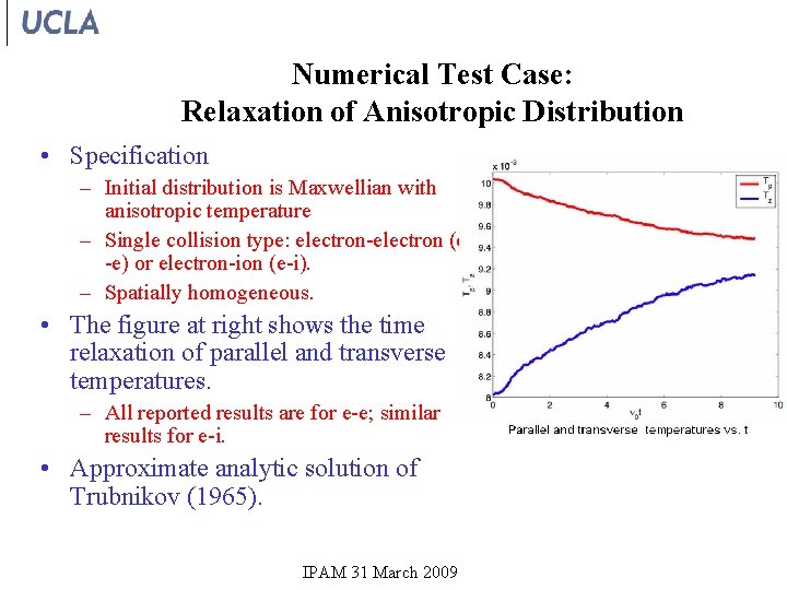 Numerical Test Case: Relaxation of Anisotropic Distribution • Specification – Initial distribution is Maxwellian