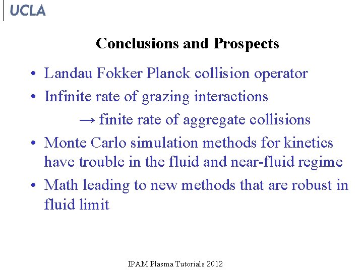 Conclusions and Prospects • Landau Fokker Planck collision operator • Infinite rate of grazing