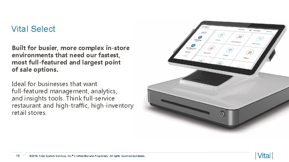 Vital Select Built for busier, more complex in-store environments that need our fastest, most