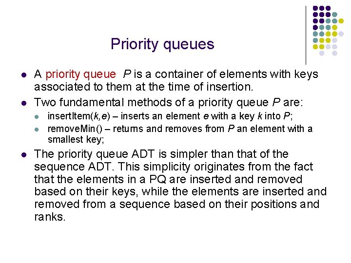 Priority queues l l A priority queue P is a container of elements with