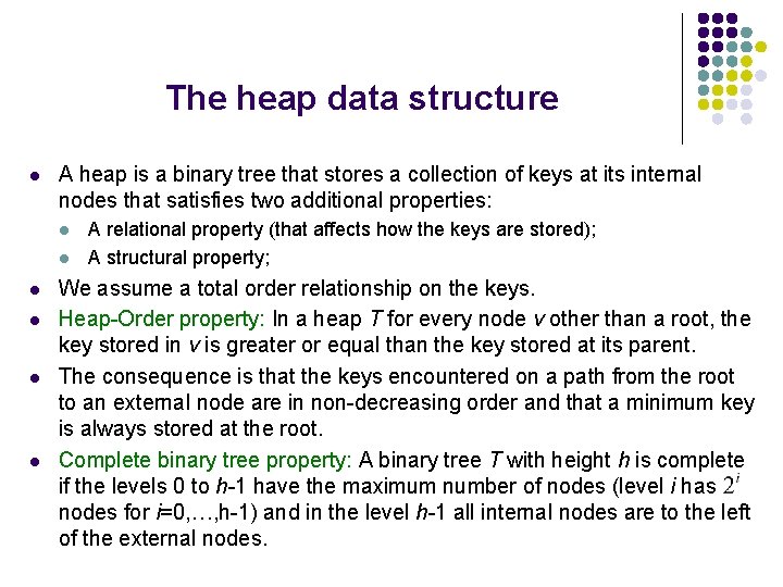 The heap data structure l A heap is a binary tree that stores a