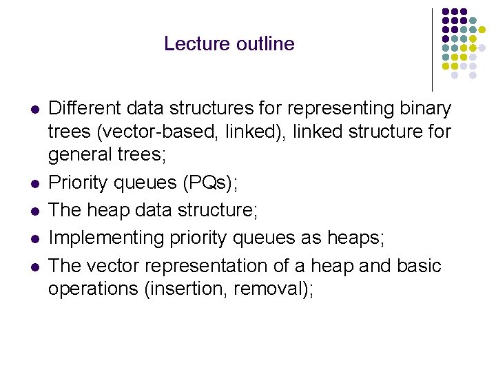 Lecture outline l l l Different data structures for representing binary trees (vector-based, linked),