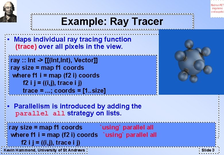 Example: Ray Tracer • Maps individual ray tracing function (trace) over all pixels in