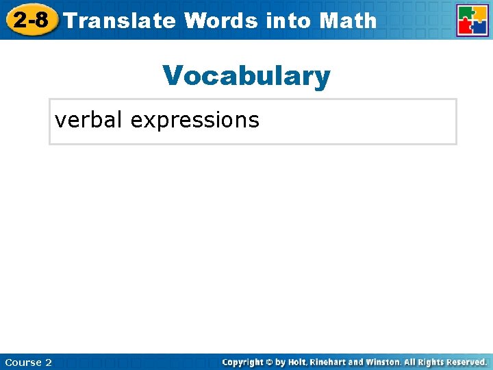 2 -8 Translate Insert Lesson Title Here Words into Math Vocabulary verbal expressions Course 2 -8 Translate Insert Lesson Title Here Words into Math Vocabulary verbal expressions Course