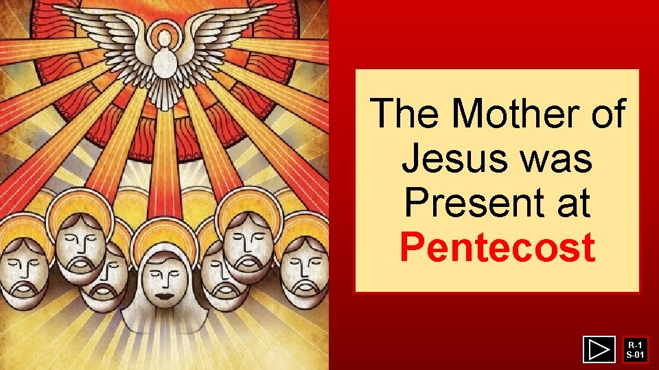 The Mother of Jesus was Present at Pentecost R-1 S-01 