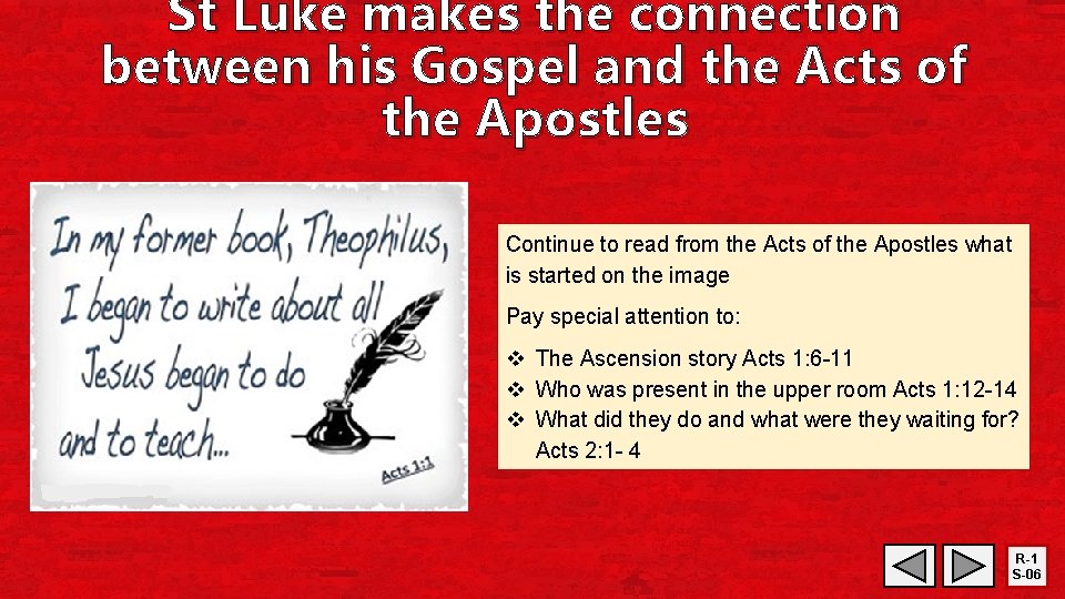 St Luke makes the connection between his Gospel and the Acts of the Apostles