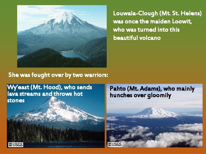 Louwala-Clough (Mt. St. Helens) was once the maiden Loowit, who was turned into this