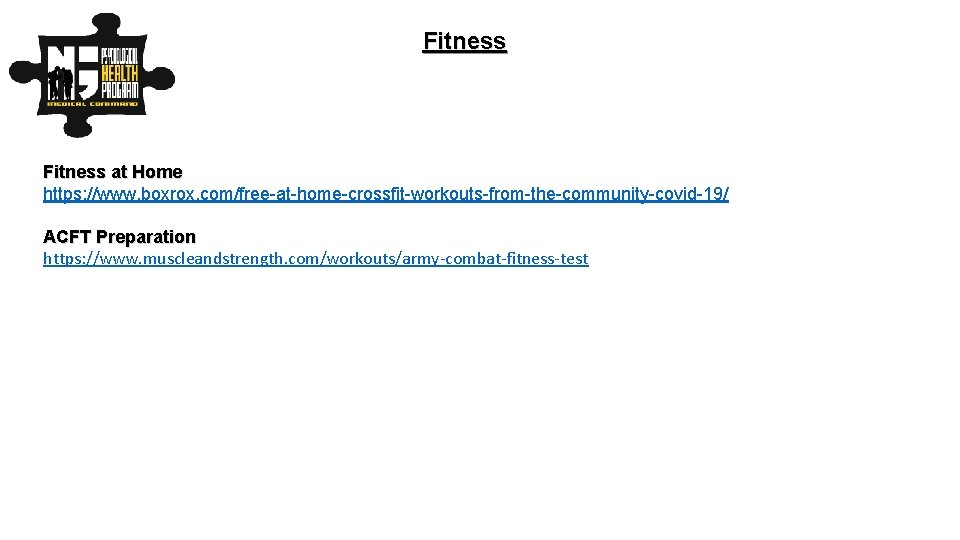 Fitness at Home https: //www. boxrox. com/free-at-home-crossfit-workouts-from-the-community-covid-19/ ACFT Preparation https: //www. muscleandstrength. com/workouts/army-combat-fitness-test 