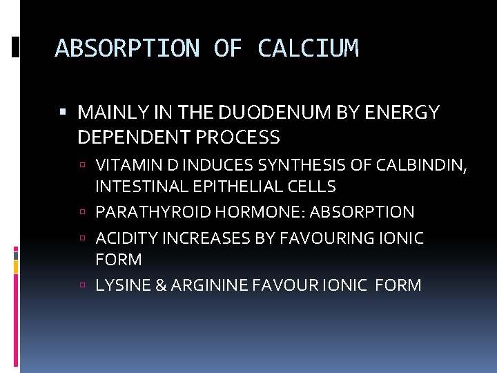 ABSORPTION OF CALCIUM MAINLY IN THE DUODENUM BY ENERGY DEPENDENT PROCESS VITAMIN D INDUCES