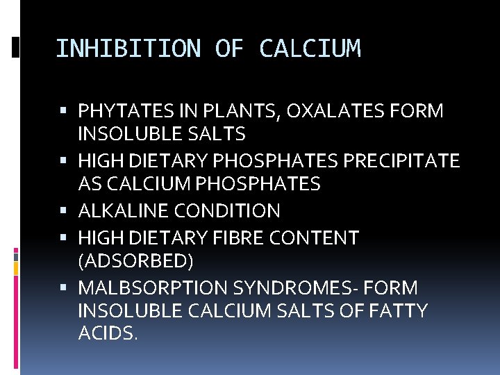 INHIBITION OF CALCIUM PHYTATES IN PLANTS, OXALATES FORM INSOLUBLE SALTS HIGH DIETARY PHOSPHATES PRECIPITATE