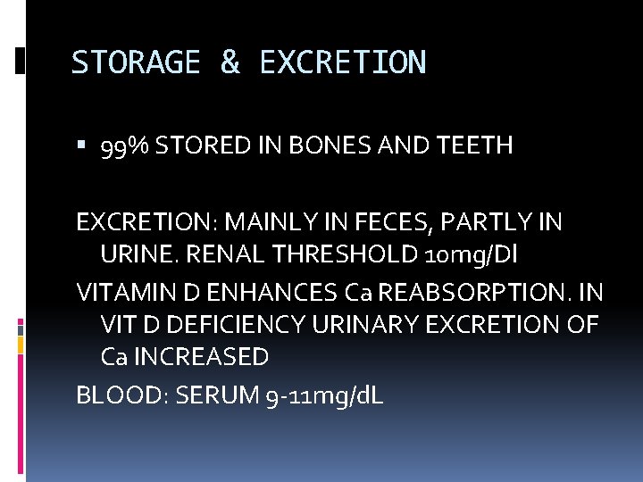 STORAGE & EXCRETION 99% STORED IN BONES AND TEETH EXCRETION: MAINLY IN FECES, PARTLY