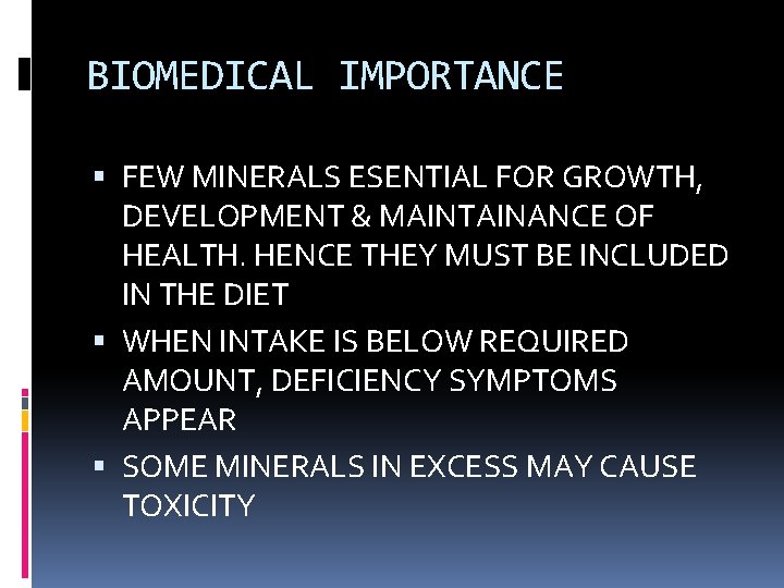 BIOMEDICAL IMPORTANCE FEW MINERALS ESENTIAL FOR GROWTH, DEVELOPMENT & MAINTAINANCE OF HEALTH. HENCE THEY