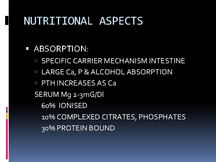 NUTRITIONAL ASPECTS ABSORPTION: SPECIFIC CARRIER MECHANISM INTESTINE LARGE Ca, P & ALCOHOL ABSORPTION PTH