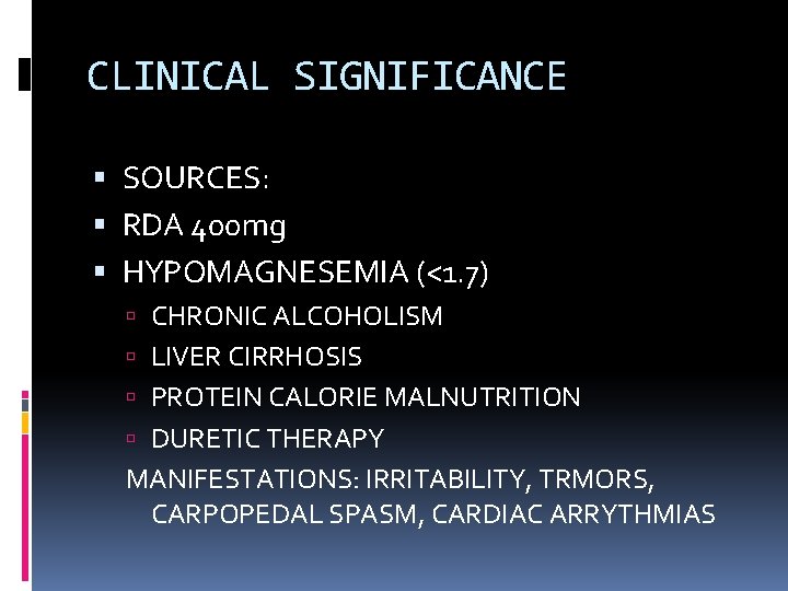 CLINICAL SIGNIFICANCE SOURCES: RDA 400 mg HYPOMAGNESEMIA (<1. 7) CHRONIC ALCOHOLISM LIVER CIRRHOSIS PROTEIN