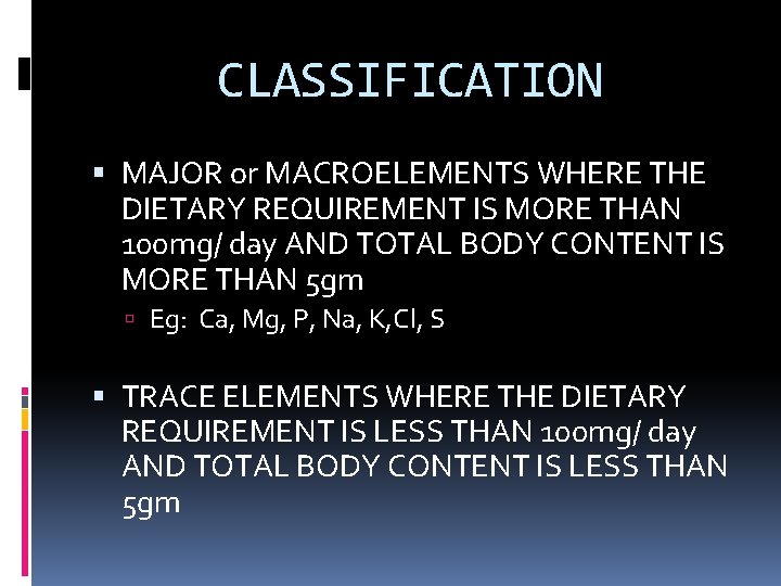CLASSIFICATION MAJOR or MACROELEMENTS WHERE THE DIETARY REQUIREMENT IS MORE THAN 100 mg/ day