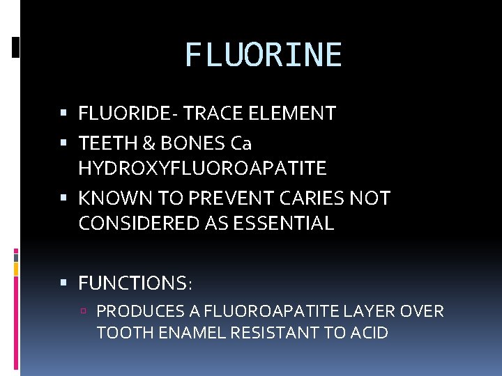 FLUORINE FLUORIDE- TRACE ELEMENT TEETH & BONES Ca HYDROXYFLUOROAPATITE KNOWN TO PREVENT CARIES NOT