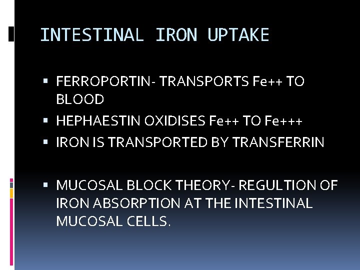 INTESTINAL IRON UPTAKE FERROPORTIN- TRANSPORTS Fe++ TO BLOOD HEPHAESTIN OXIDISES Fe++ TO Fe+++ IRON
