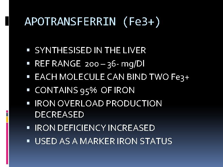 APOTRANSFERRIN (Fe 3+) SYNTHESISED IN THE LIVER REF RANGE 200 – 36 - mg/Dl