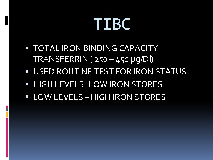 TIBC TOTAL IRON BINDING CAPACITY TRANSFERRIN ( 250 – 450 μg/Dl) USED ROUTINE TEST