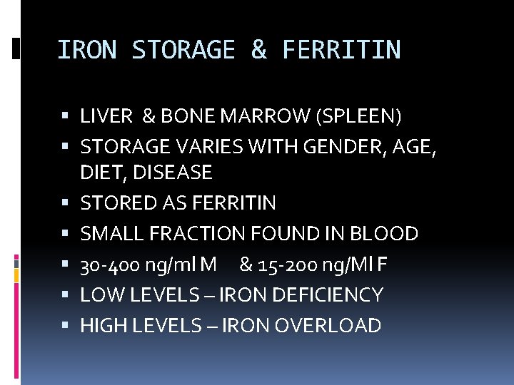 IRON STORAGE & FERRITIN LIVER & BONE MARROW (SPLEEN) STORAGE VARIES WITH GENDER, AGE,