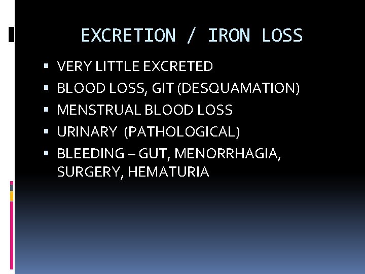 EXCRETION / IRON LOSS VERY LITTLE EXCRETED BLOOD LOSS, GIT (DESQUAMATION) MENSTRUAL BLOOD LOSS