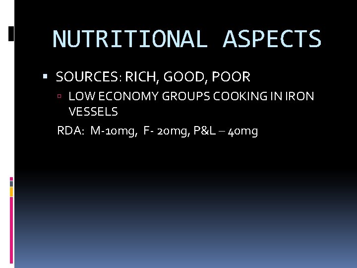 NUTRITIONAL ASPECTS SOURCES: RICH, GOOD, POOR LOW ECONOMY GROUPS COOKING IN IRON VESSELS RDA: