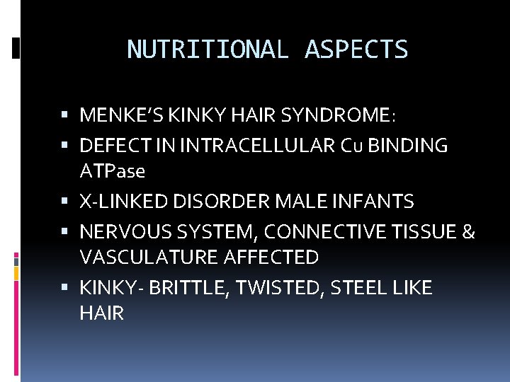 NUTRITIONAL ASPECTS MENKE’S KINKY HAIR SYNDROME: DEFECT IN INTRACELLULAR Cu BINDING ATPase X-LINKED DISORDER