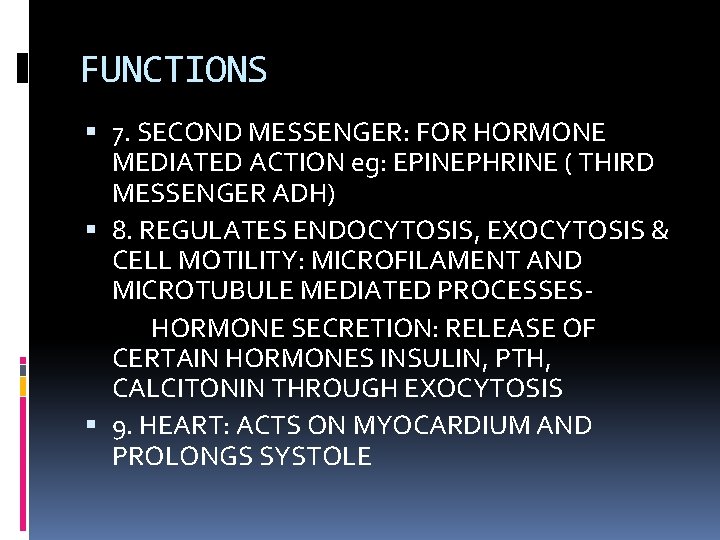 FUNCTIONS 7. SECOND MESSENGER: FOR HORMONE MEDIATED ACTION eg: EPINEPHRINE ( THIRD MESSENGER ADH)
