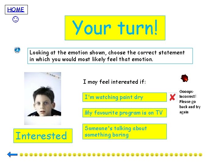 HOME Your turn! Looking at the emotion shown, choose the correct statement in which