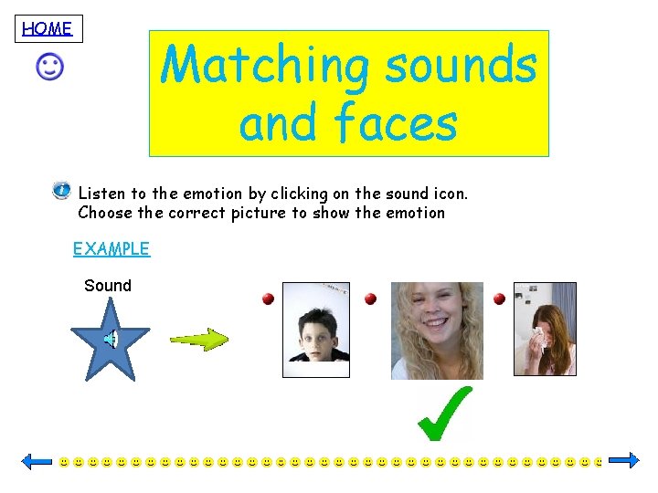HOME Matching sounds and faces Listen to the emotion by clicking on the sound