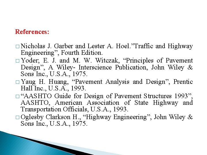 References: � Nicholas J. Garber and Lester A. Hoel. ”Traffic and Highway Engineering”, Fourth