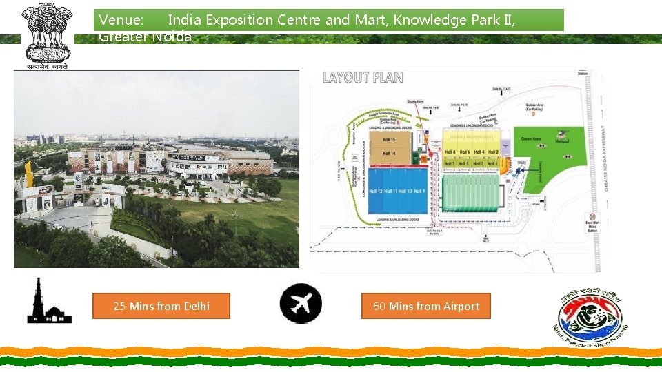 Venue: India Exposition Centre and Mart, Knowledge Park II, Greater Noida 25 Mins from