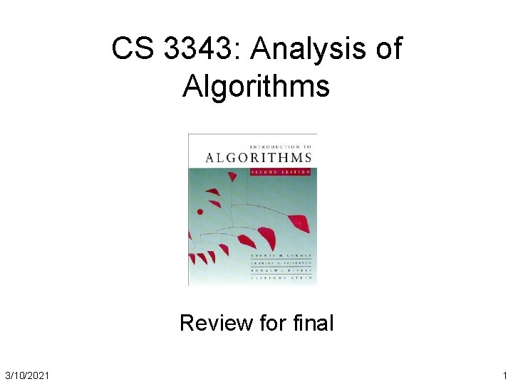 CS 3343: Analysis of Algorithms Review for final 3/10/2021 1 