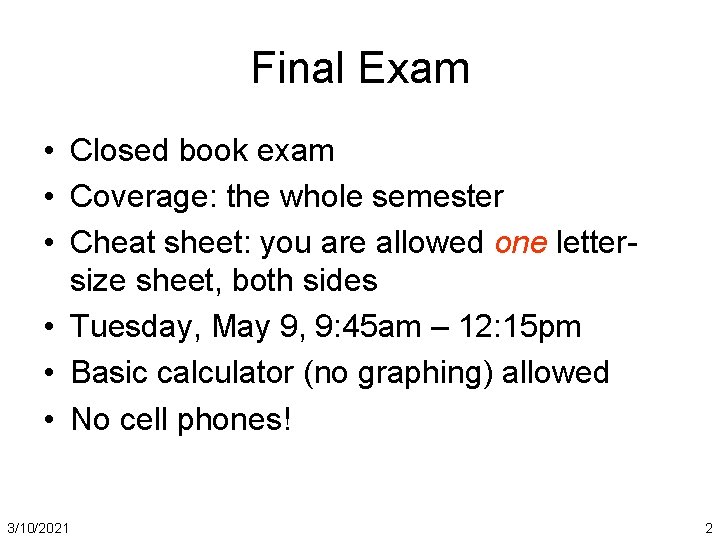 Final Exam • Closed book exam • Coverage: the whole semester • Cheat sheet: