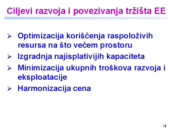 Ciljevi razvoja i povezivanja tržišta EE Ø Optimizacija korišćenja raspoloživih resursa na što većem