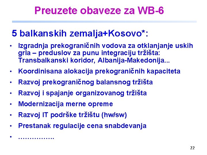 Preuzete obaveze za WB-6 5 balkanskih zemalja+Kosovo*: • Izgradnja prekograničnih vodova za otklanjanje uskih