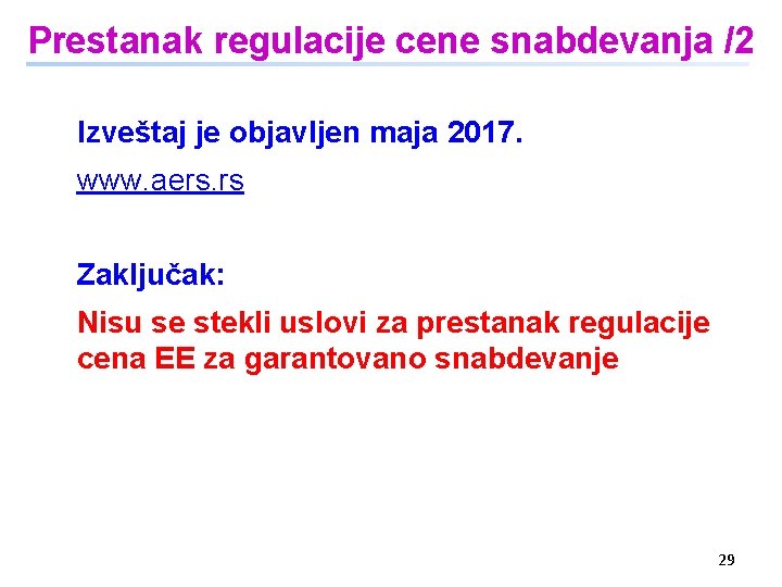 Prestanak regulacije cene snabdevanja /2 Izveštaj je objavljen maja 2017. www. aers. rs Zaključak: