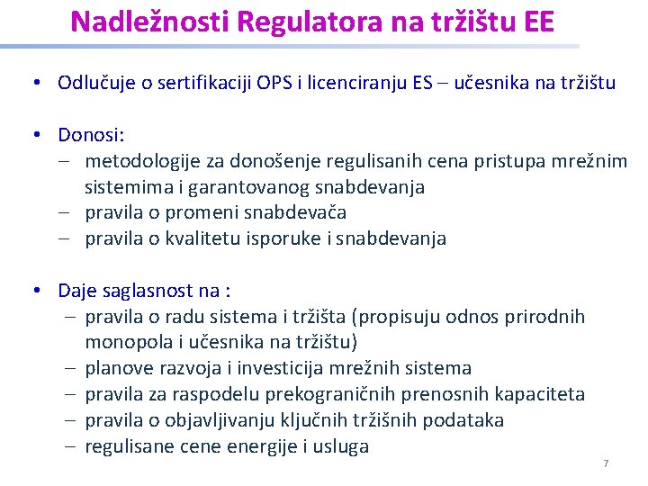 Nadležnosti Regulatora na tržištu EE • Odlučuje o sertifikaciji OPS i licenciranju ES –