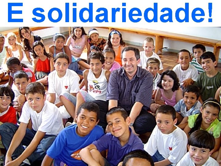 E solidariedade! 