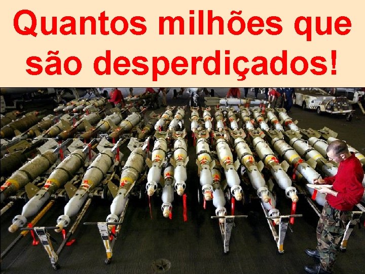 Quantos milhões que são desperdiçados! 