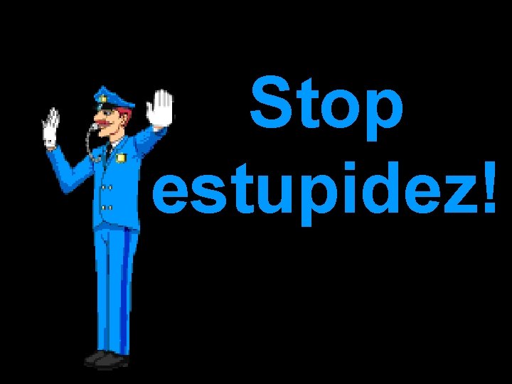 Stop estupidez! 
