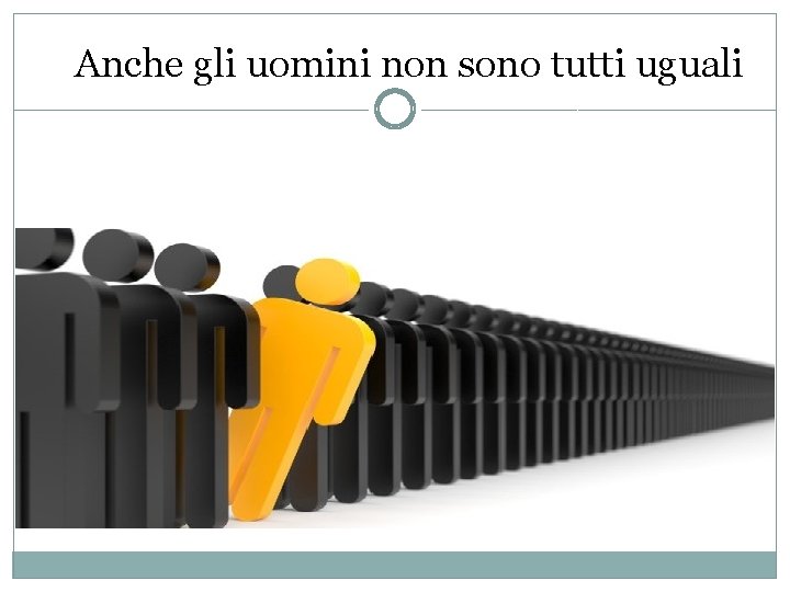 Anche gli uomini non sono tutti uguali 